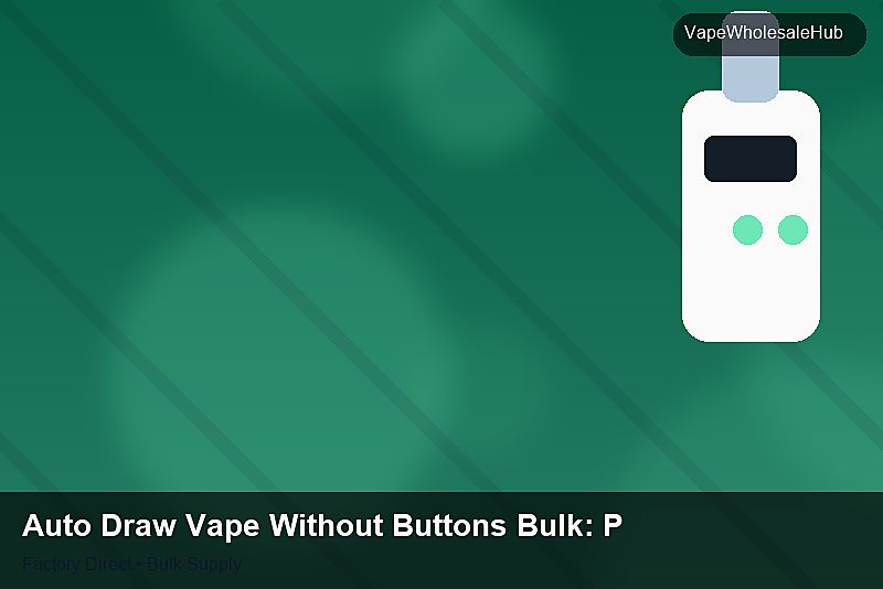 Auto Draw Vape Without Buttons Bulk — Auto Draw Vape Without Buttons Bulk: Procurement Strategy | 2026 Edition photo 1