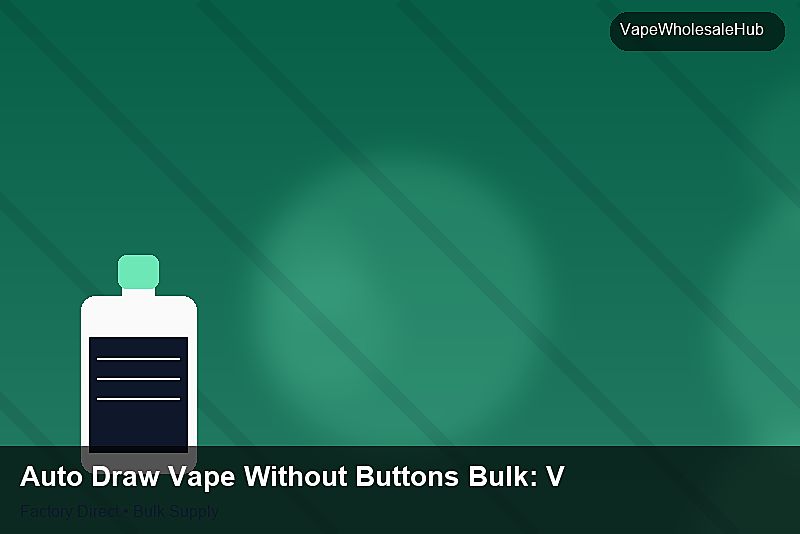 Auto Draw Vape Without Buttons Bulk — Auto Draw Vape Without Buttons Bulk: Volume Pricing Tiers | 2026 Edition photo 2