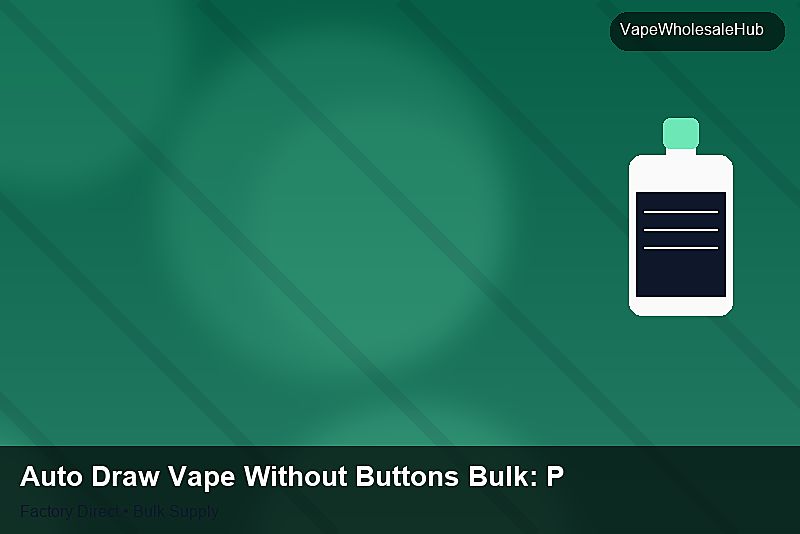 Auto Draw Vape Without Buttons Bulk — Auto Draw Vape Without Buttons Bulk: Payment Terms | 2026 Edition photo 2