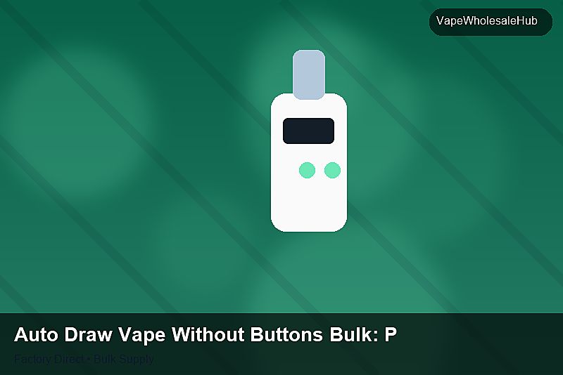 Auto Draw Vape Without Buttons Bulk — Auto Draw Vape Without Buttons Bulk: Packaging Standards | 2026 Edition photo 2
