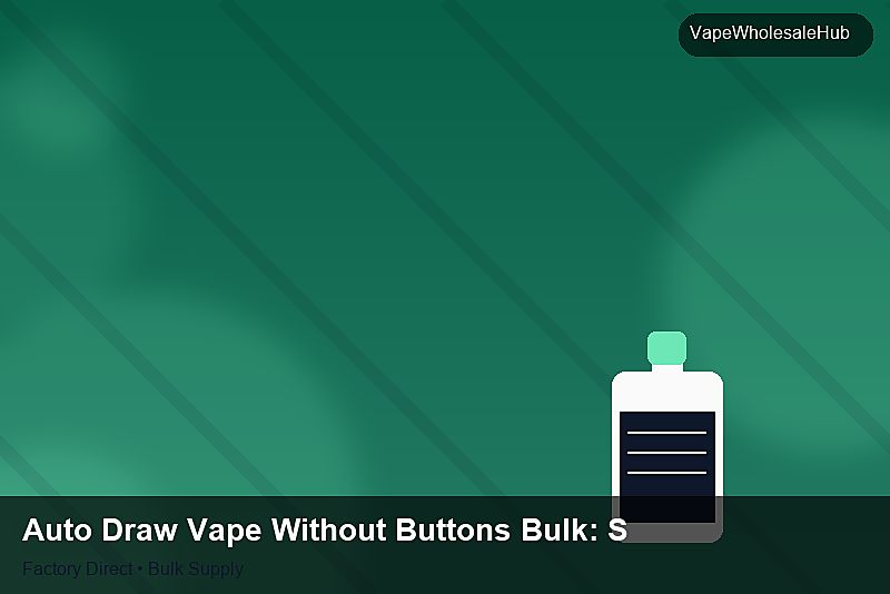 Auto Draw Vape Without Buttons Bulk — Auto Draw Vape Without Buttons Bulk: Sourcing Workflow | 2026 Edition photo 1