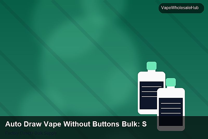 Auto Draw Vape Without Buttons Bulk — Auto Draw Vape Without Buttons Bulk: Sourcing Workflow | 2026 Edition photo 2